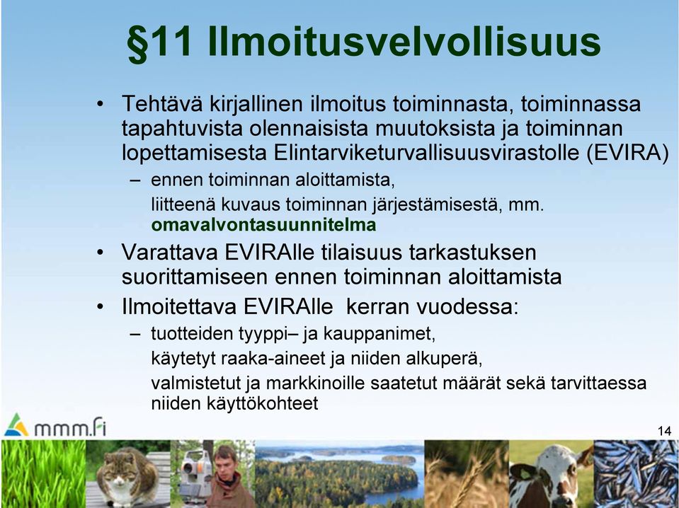 omavalvontasuunnitelma Varattava EVIRAlle tilaisuus tarkastuksen suorittamiseen ennen toiminnan aloittamista Ilmoitettava EVIRAlle kerran