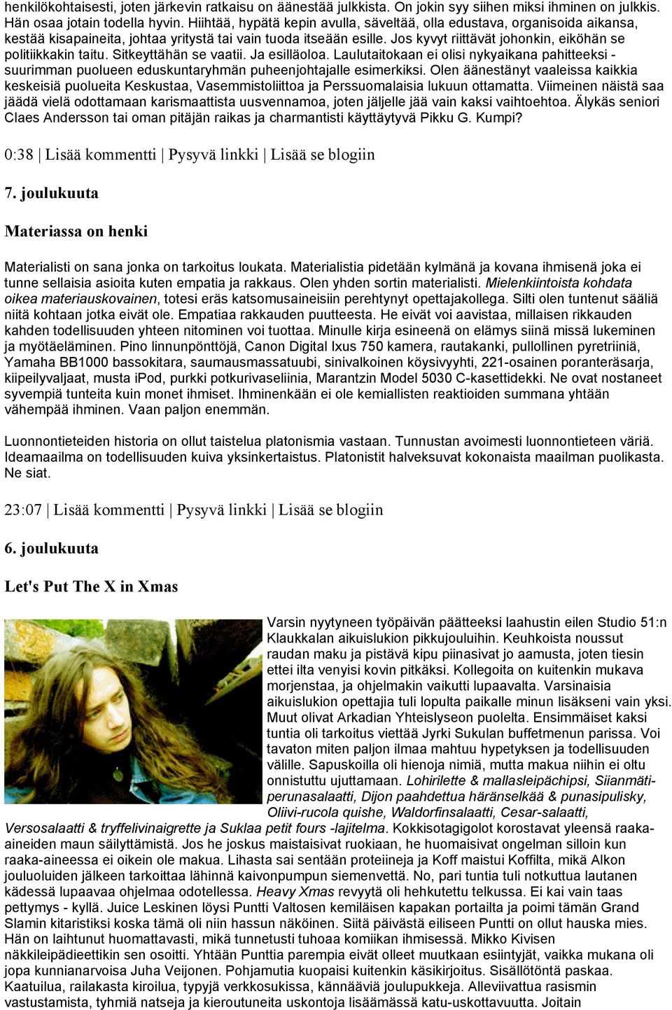 Jos kyvyt riittävät johonkin, eiköhän se politiikkakin taitu. Sitkeyttähän se vaatii. Ja esilläoloa.