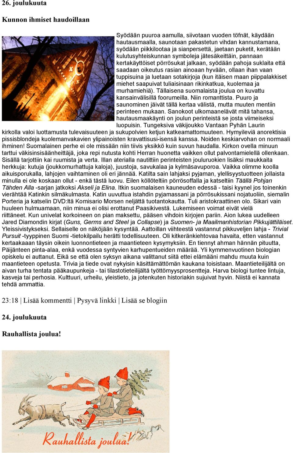 vaan tuppisuina ja luetaan sotakirjoja (kun itäisen maan piippalakkiset miehet saapuivat tuliaisinaan rikinkatkua, kuolemaa ja murhamiehiä).
