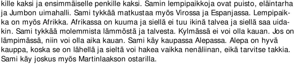 Afrikassa on kuuma ja siellä ei tuu ikinä talvea ja siellä saa uidakin. Sami tykkää molemmista lämmöstä ja talvesta.