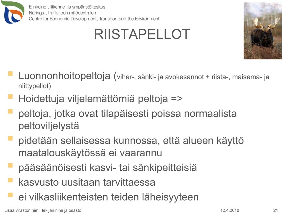 peltoviljelystä pidetään sellaisessa kunnossa, että alueen käyttö maatalouskäytössä ei vaarannu