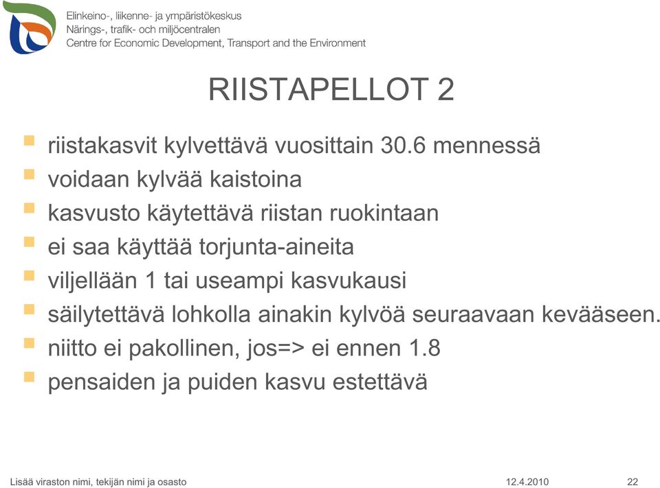 käyttää torjunta-aineita viljellään 1 tai useampi kasvukausi säilytettävä lohkolla