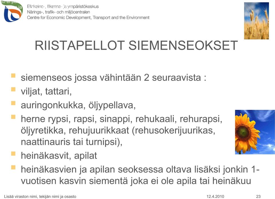 auringonkukka, öljypellava, herne rypsi, rapsi, sinappi, rehukaali, rehurapsi, öljyretikka, rehujuurikkaat (rehusokerijuurikas,