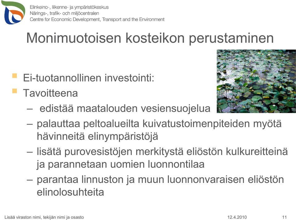 hävinneitä elinympäristöjä lisätä purovesistöjen merkitystä eliöstön kulkureitteinä ja