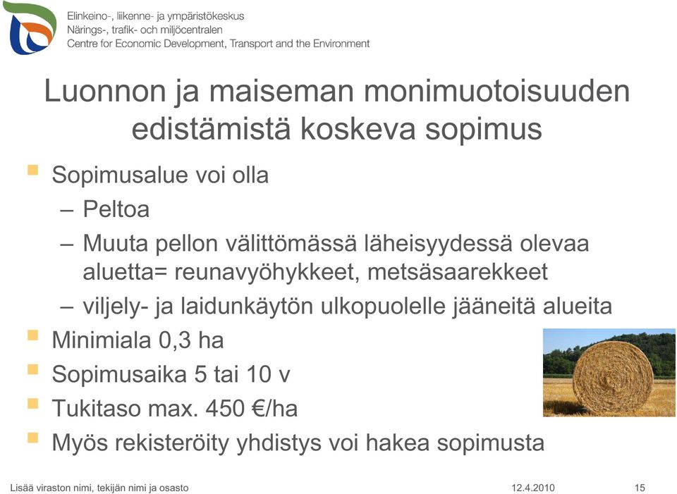 metsäsaarekkeet viljely- ja laidunkäytön ulkopuolelle jääneitä alueita Minimiala 0,3