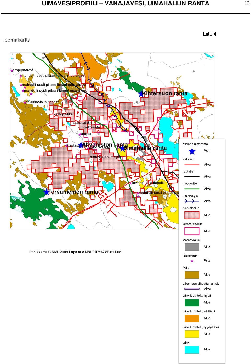 Piste valtatiet Viiva Tervaniemen ranta rautatie Viiva tieverkosto ja tienpito moottoritie Viiva mahdolli-sesti pilaan-tuneet maa-alueet Laivaväylä Viiva pientaloalue kerrostaloalue