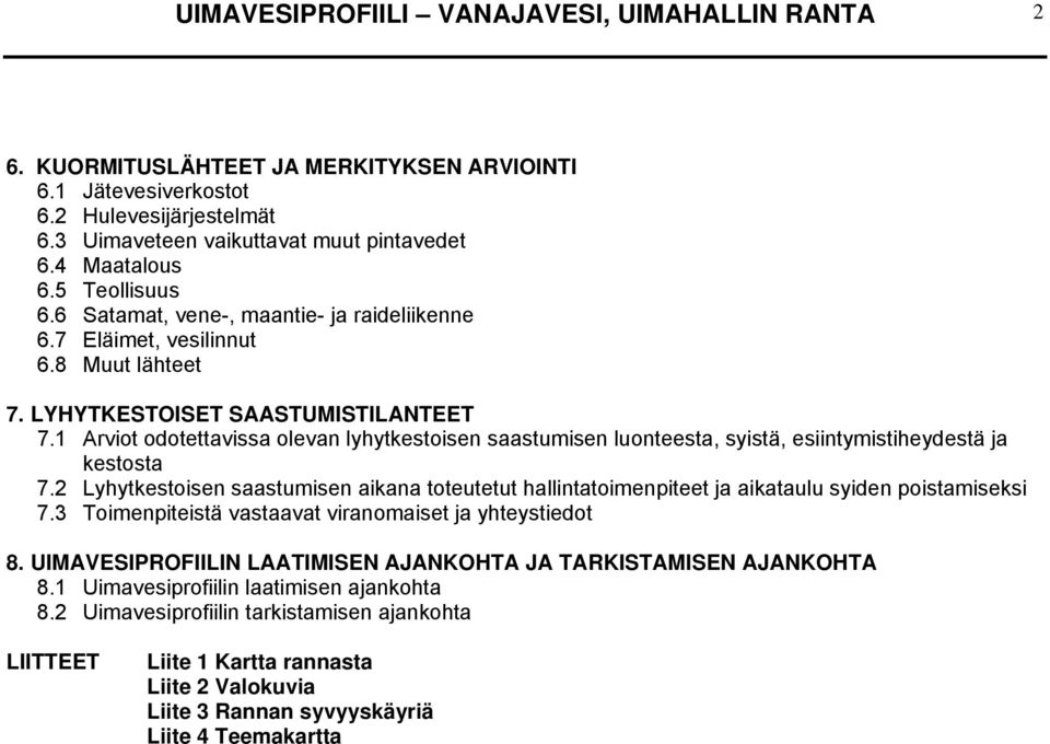 1 Arviot odotettavissa olevan lyhytkestoisen saastumisen luonteesta, syistä, esiintymistiheydestä ja kestosta 7.