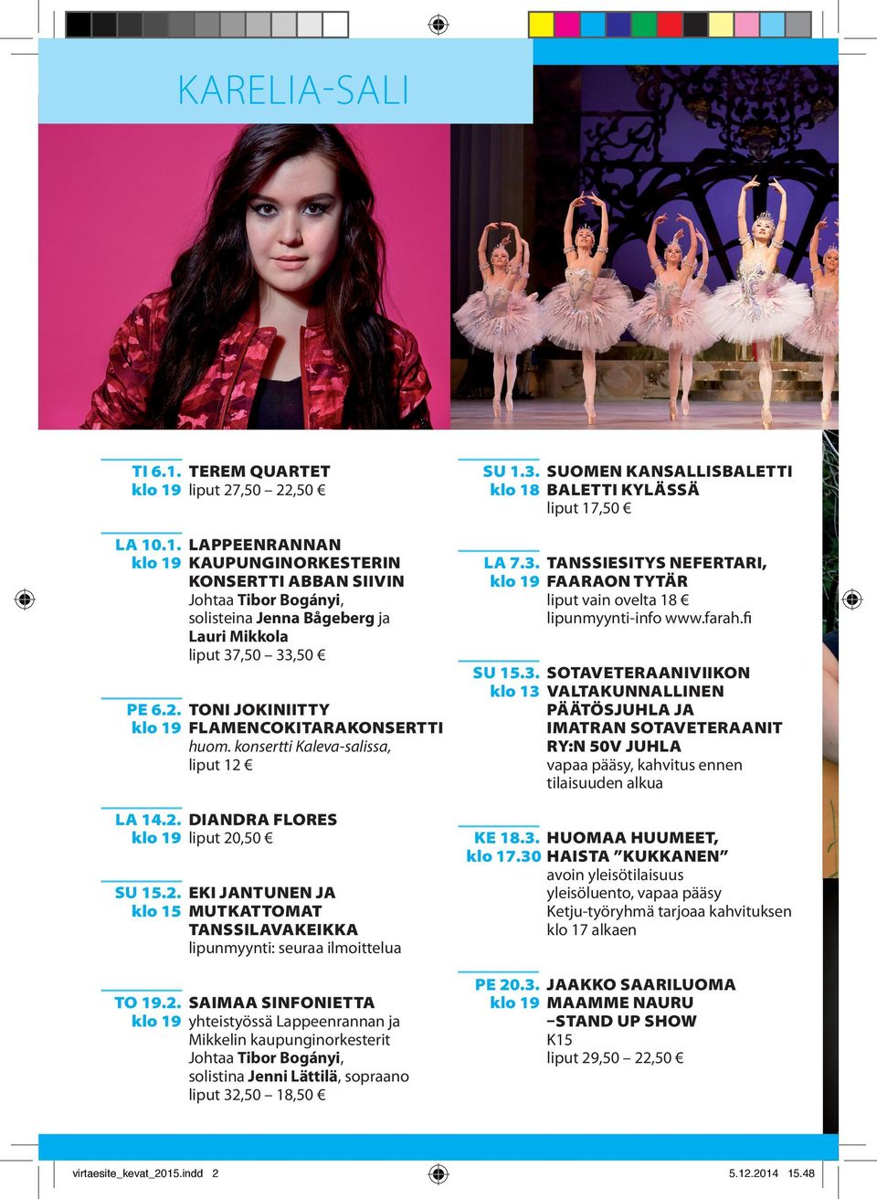 2. SAIMAA SINFONIETTA klo 19 yhteistyössä Lappeenrannan ja Mikkelin kaupunginorkesterit Johtaa Tibor Bogányi, solistina Jenni Lättilä, sopraano liput 32