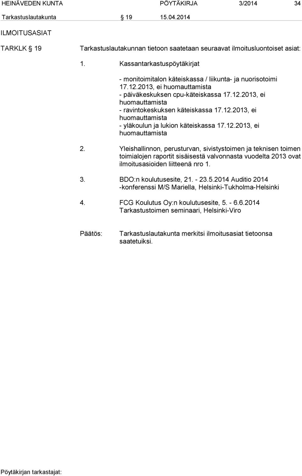 12.2013, ei huomauttamista - yläkoulun ja lukion käteiskassa 17.12.2013, ei huomauttamista 2.