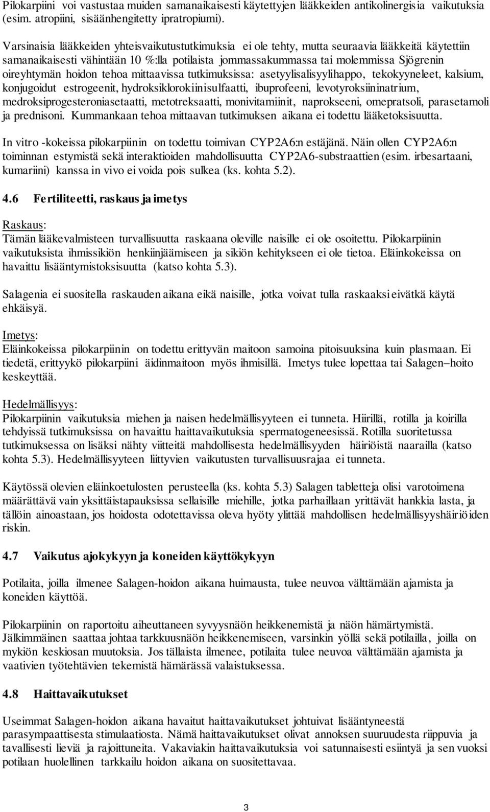 hoidon tehoa mittaavissa tutkimuksissa: asetyylisalisyylihappo, tekokyyneleet, kalsium, konjugoidut estrogeenit, hydroksiklorokiinisulfaatti, ibuprofeeni, levotyroksiininatrium,