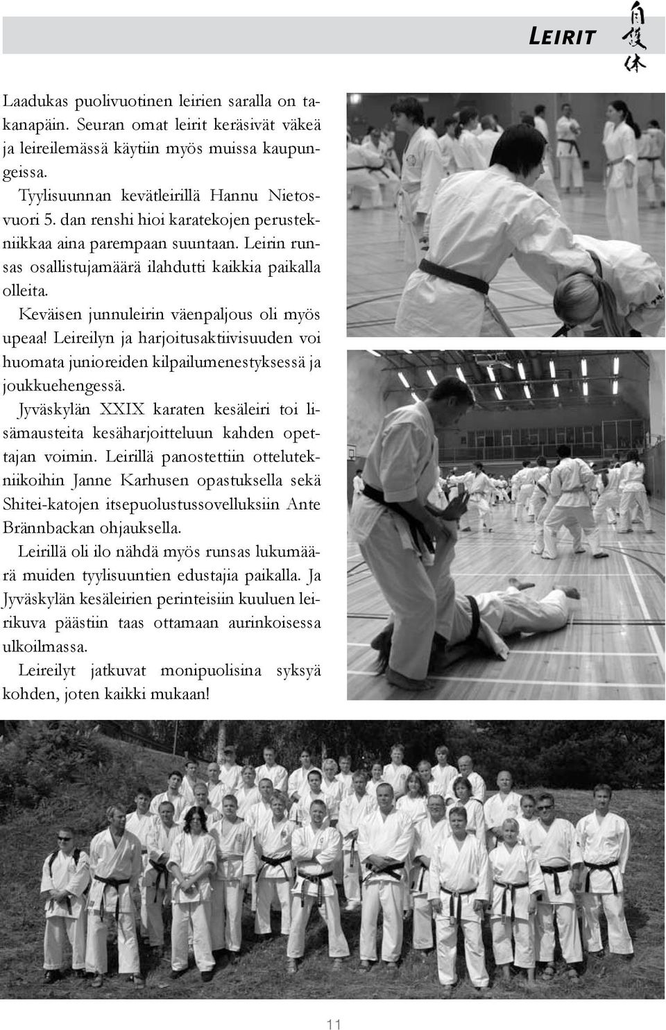 Leireilyn ja harjoitusaktiivisuuden voi huomata junioreiden kilpailumenestyksessä ja joukkuehengessä. Jyväskylän XXIX karaten kesäleiri toi lisämausteita kesäharjoitteluun kahden opettajan voimin.
