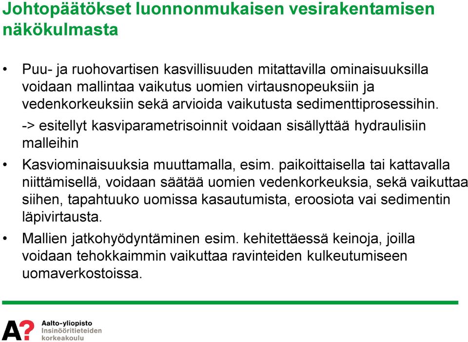 -> esitellyt kasviparametrisoinnit voidaan sisällyttää hydralisiin malleihin Kasviominaisksia mttamalla, esim.