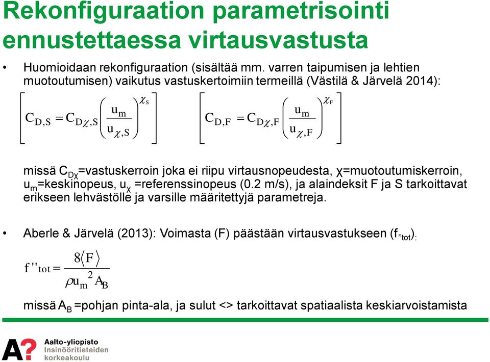 χ=mototmiskerroin, m =keskinopes, χ =referenssinopes (0.2 m/s), ja alaindeksit F ja S tarkoittavat erikseen lehvästölle ja varsille määritettyjä parametreja.