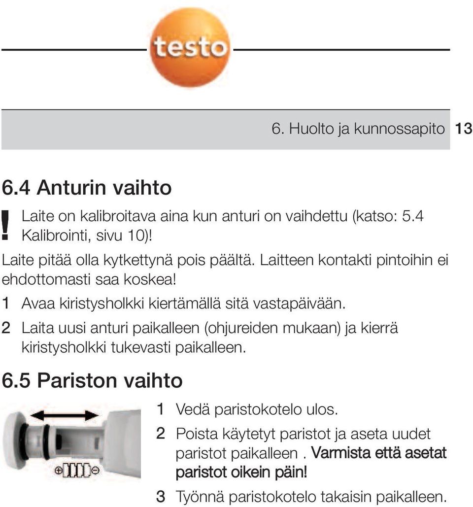 1 Avaa kiristysholkki kiertämällä sitä vastapäivään 2 Laita uusi anturi paikalleen (ohjureiden mukaan) ja kierrä kiristysholkki tukevasti