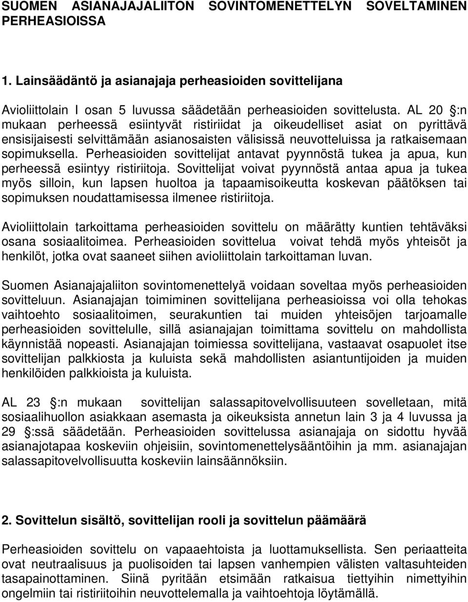 Perheasioiden sovittelijat antavat pyynnöstä tukea ja apua, kun perheessä esiintyy ristiriitoja.