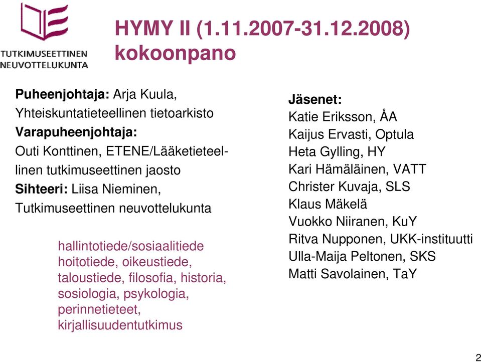 tutkimuseettinen jaosto Sihteeri: Liisa Nieminen, Tutkimuseettinen neuvottelukunta hallintotiede/sosiaalitiede hoitotiede, oikeustiede, taloustiede,