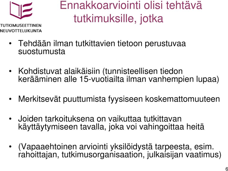 puuttumista fyysiseen koskemattomuuteen Joiden tarkoituksena on vaikuttaa tutkittavan käyttäytymiseen tavalla, joka voi