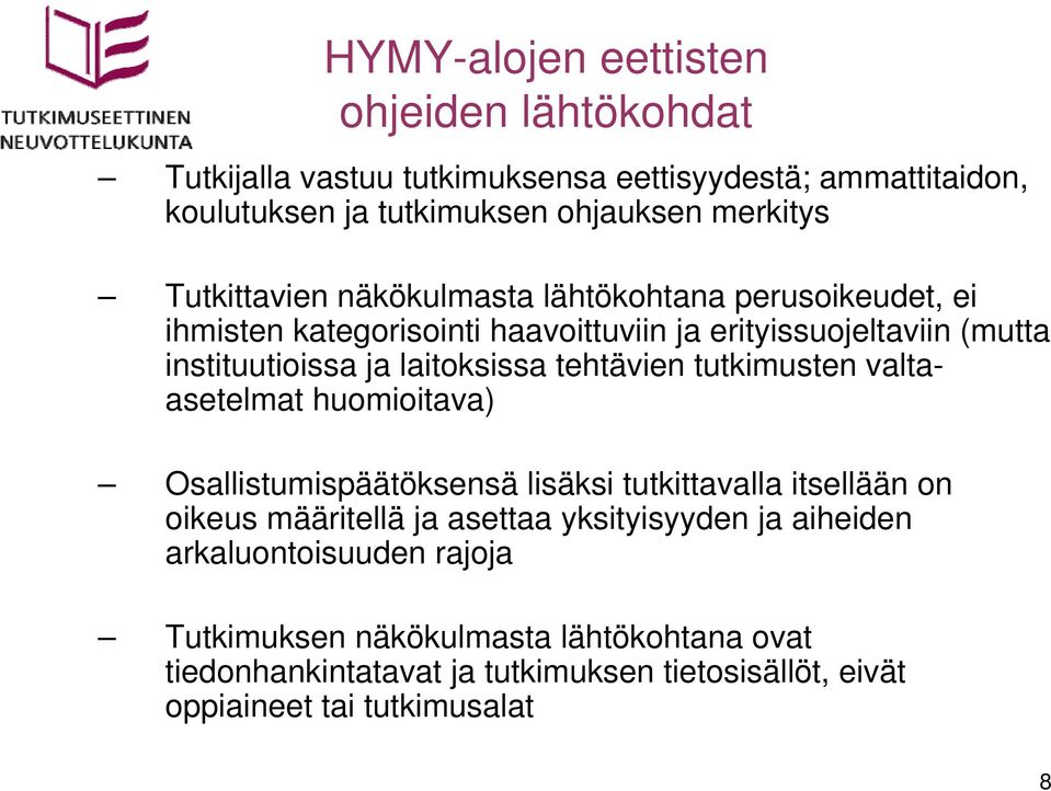 tehtävien tutkimusten valtaasetelmat huomioitava) Osallistumispäätöksensä lisäksi tutkittavalla itsellään on oikeus määritellä ja asettaa yksityisyyden ja