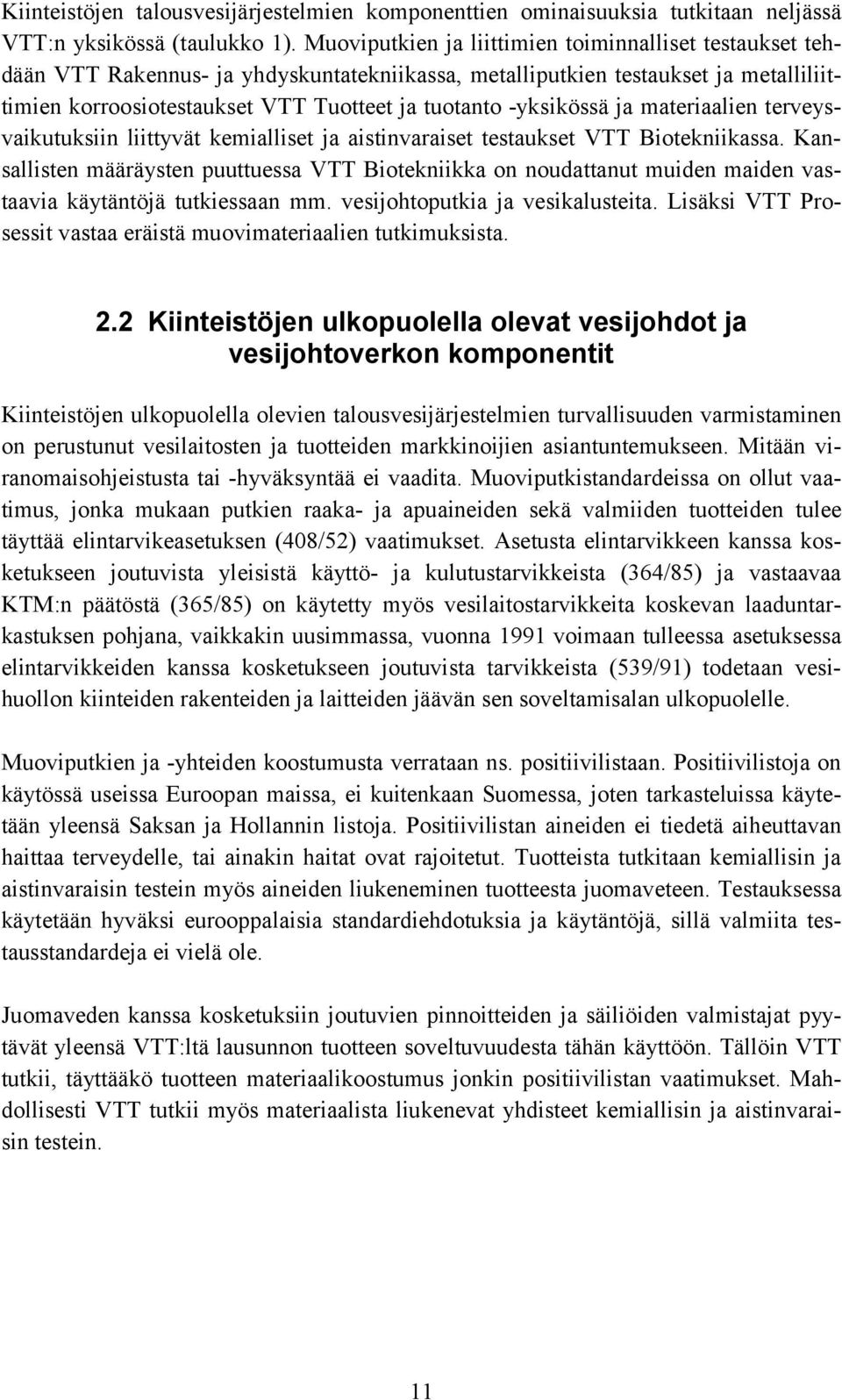 -yksikössä ja materiaalien terveysvaikutuksiin liittyvät kemialliset ja aistinvaraiset testaukset VTT Biotekniikassa.