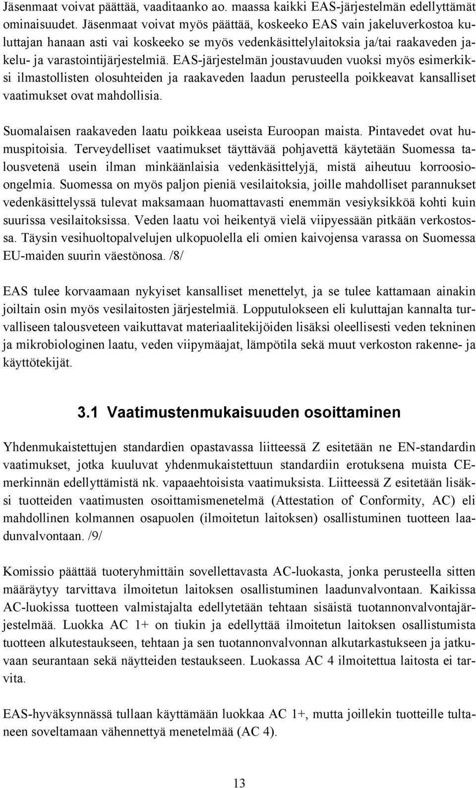 EAS-järjestelmän joustavuuden vuoksi myös esimerkiksi ilmastollisten olosuhteiden ja raakaveden laadun perusteella poikkeavat kansalliset vaatimukset ovat mahdollisia.