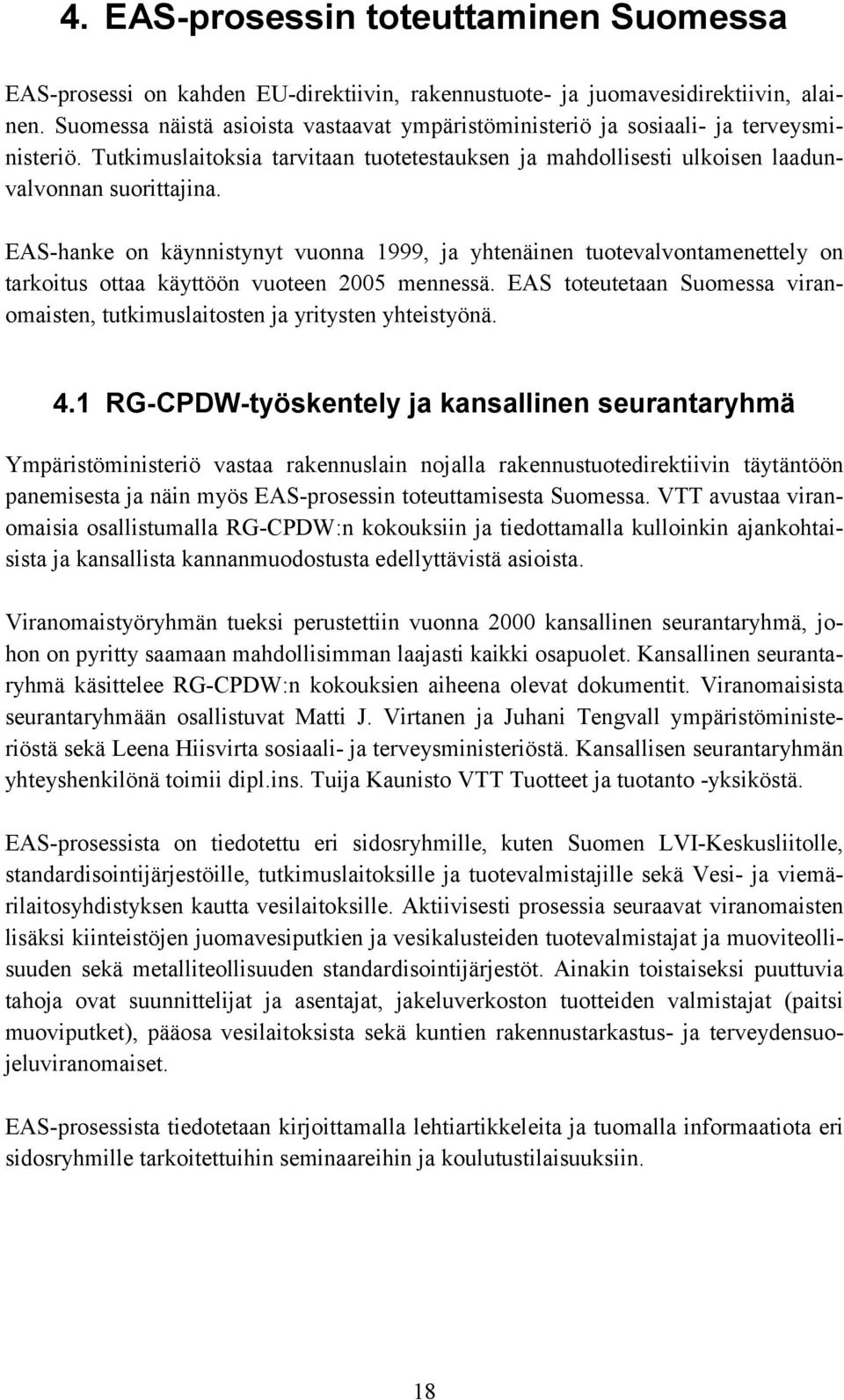 EAS-hanke on käynnistynyt vuonna 1999, ja yhtenäinen tuotevalvontamenettely on tarkoitus ottaa käyttöön vuoteen 2005 mennessä.