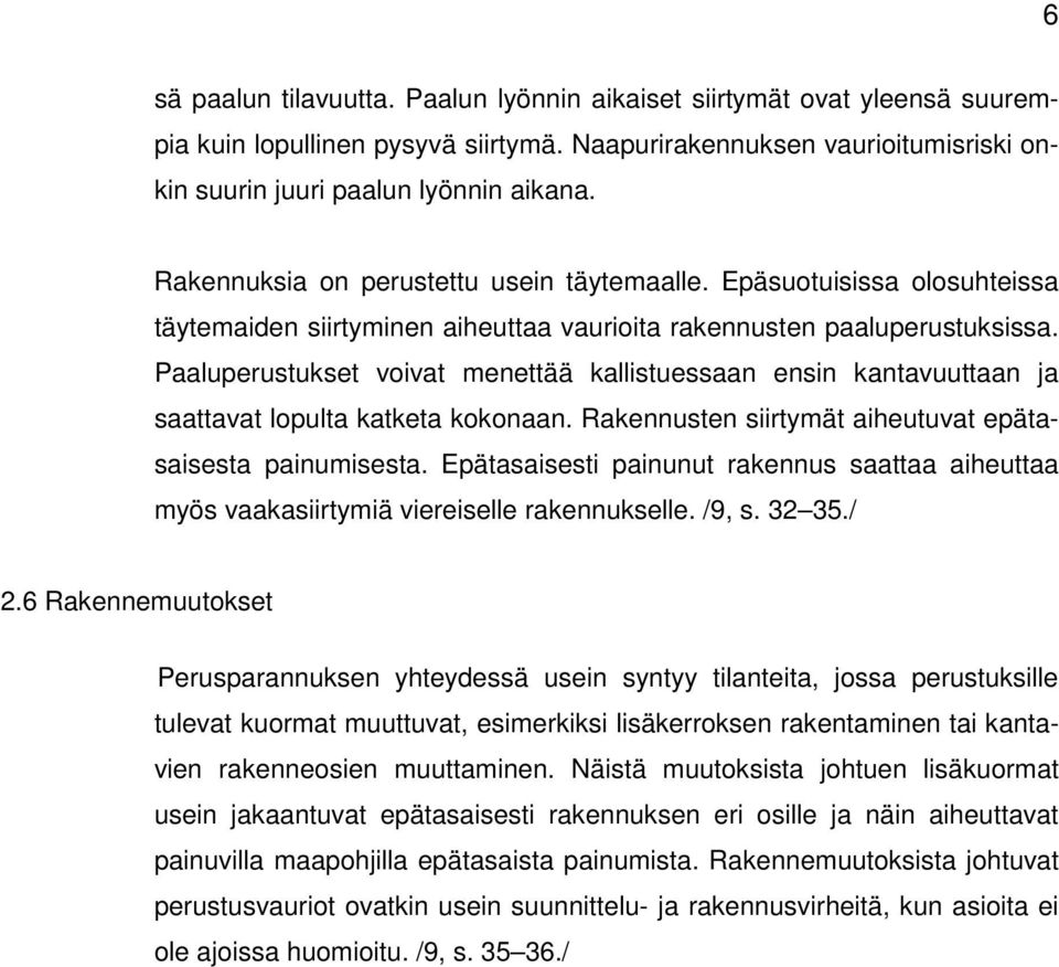 Paaluperustukset voivat menettää kallistuessaan ensin kantavuuttaan ja saattavat lopulta katketa kokonaan. Rakennusten siirtymät aiheutuvat epätasaisesta painumisesta.