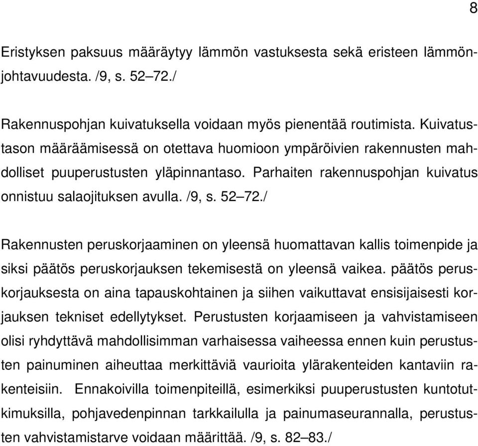 / Rakennusten peruskorjaaminen on yleensä huomattavan kallis toimenpide ja siksi päätös peruskorjauksen tekemisestä on yleensä vaikea.