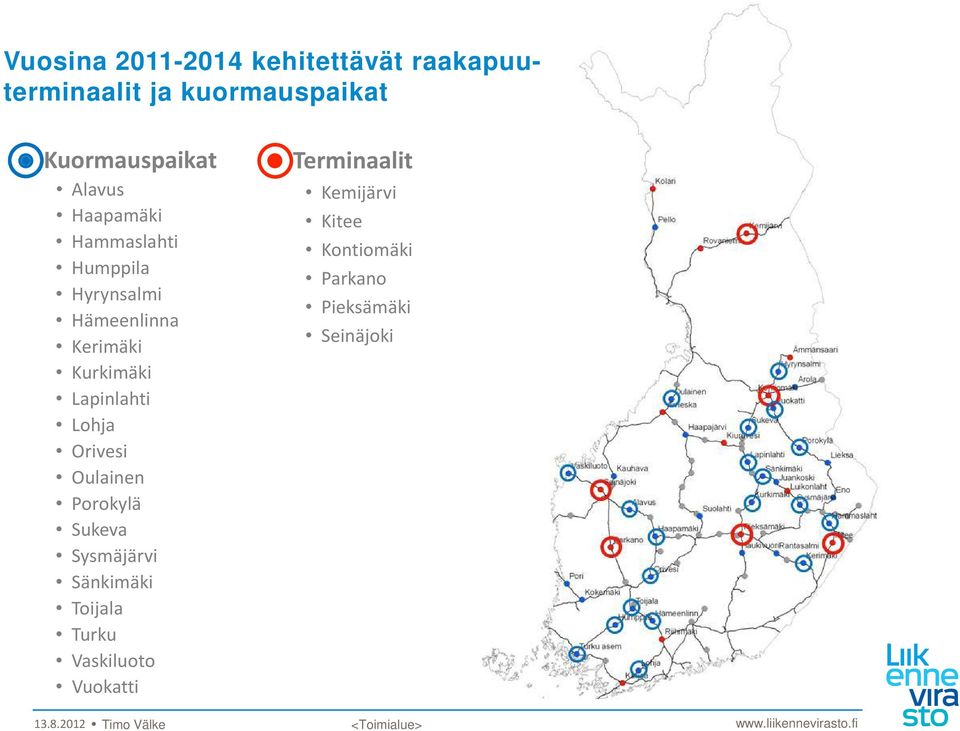 Orivesi Oulainen Porokylä Sukeva Sysmäjärvi Sänkimäki Toijala Turku Vaskiluoto Vuokatti