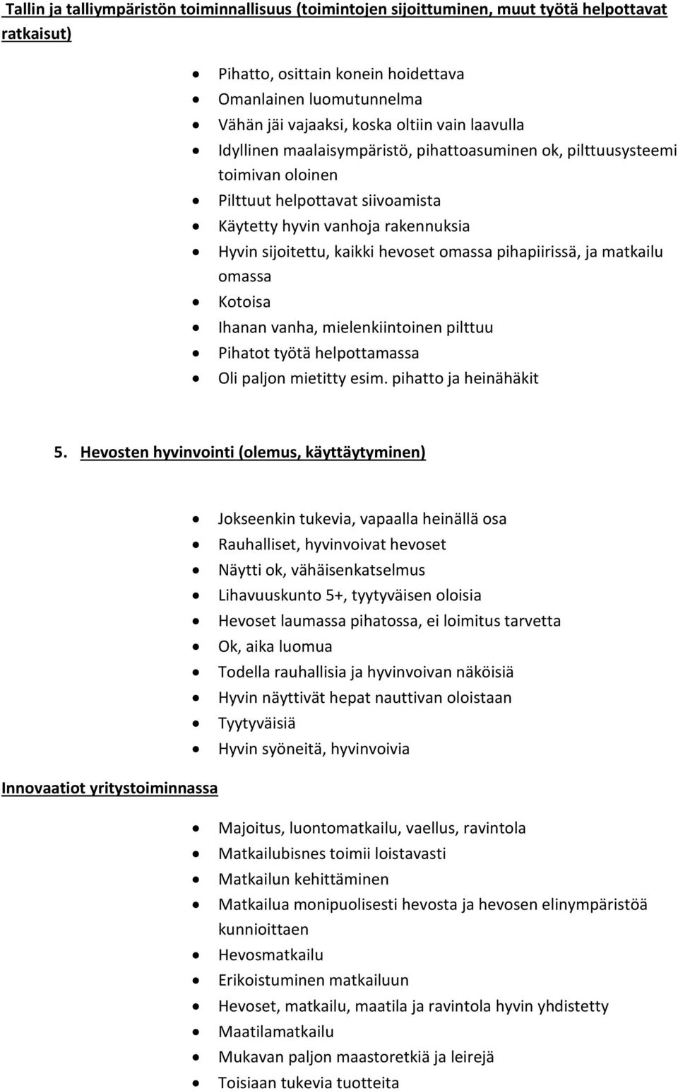 omassa pihapiirissä, ja matkailu omassa Kotoisa Ihanan vanha, mielenkiintoinen pilttuu Pihatot työtä helpottamassa Oli paljon mietitty esim. pihatto ja heinähäkit 5.