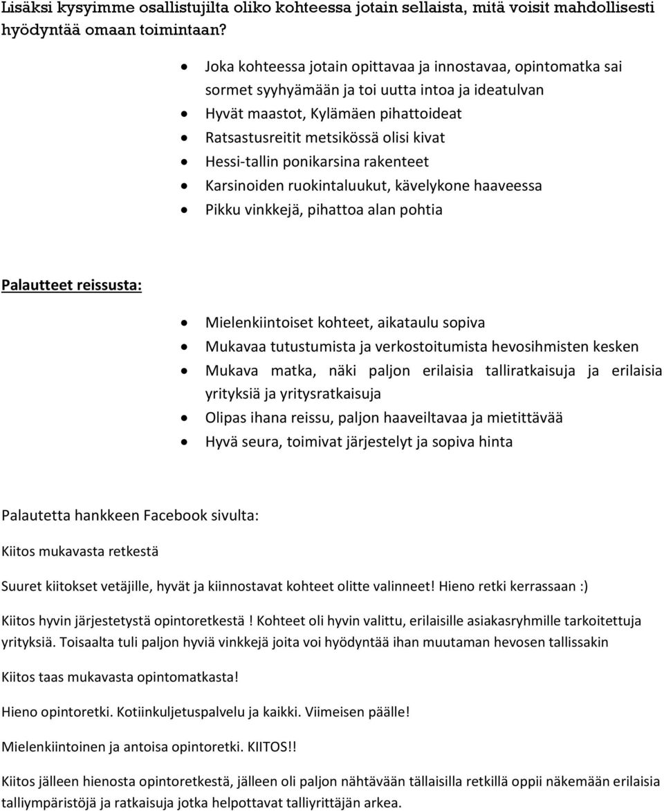 Hessi-tallin ponikarsina rakenteet Karsinoiden ruokintaluukut, kävelykone haaveessa Pikku vinkkejä, pihattoa alan pohtia Palautteet reissusta: Mielenkiintoiset kohteet, aikataulu sopiva Mukavaa