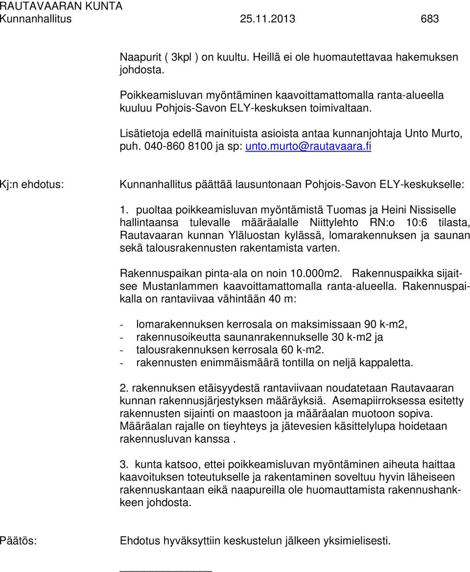 040-860 8100 ja sp: unto.murto@rautavaara.fi Kunnanhallitus päättää lausuntonaan Pohjois-Savon ELY-keskukselle: 1.