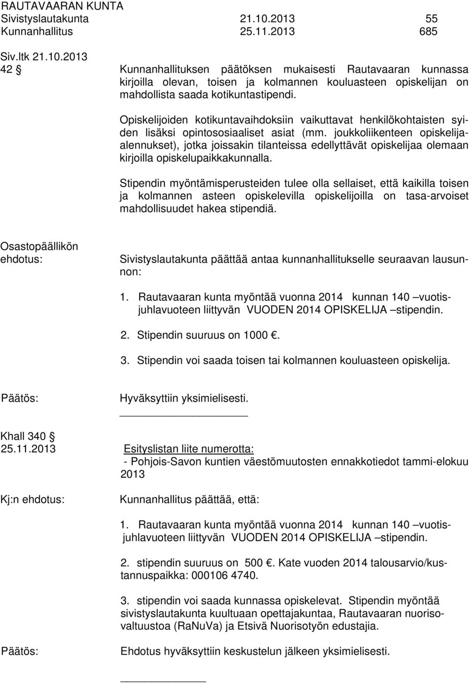 joukkoliikenteen opiskelijaalennukset), jotka joissakin tilanteissa edellyttävät opiskelijaa olemaan kirjoilla opiskelupaikkakunnalla.
