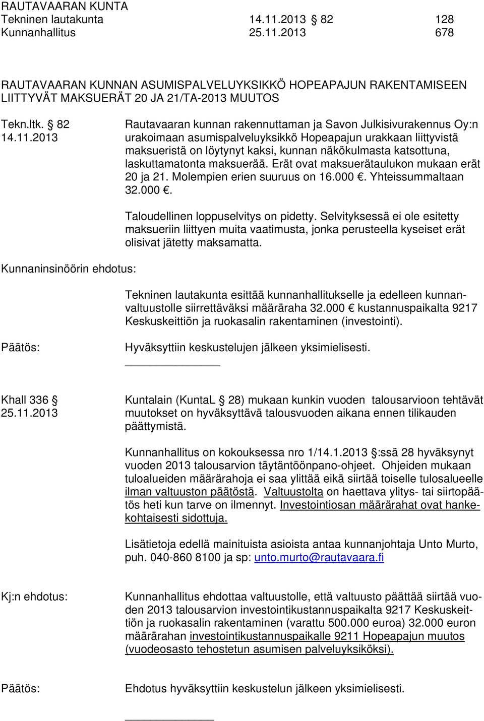 2013 urakoimaan asumispalveluyksikkö Hopeapajun urakkaan liittyvistä maksueristä on löytynyt kaksi, kunnan näkökulmasta katsottuna, laskuttamatonta maksuerää.