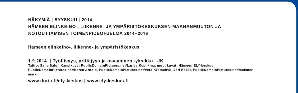 2014 Työllisyys, yrittäjyys ja osaaminen -yksikkö JK Taitto: Salla Salo Kansikuva: PublicDomainPictures.