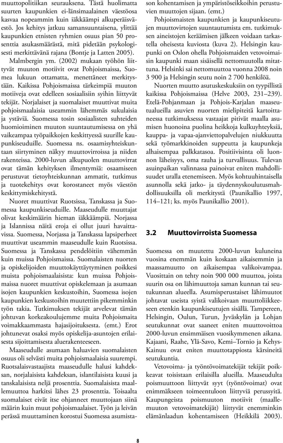 Malmbergin ym. (2002) mukaan työhön liittyvät muuton motiivit ovat Pohjoismaissa, Suomea lukuun ottamatta, menettäneet merkitystään.