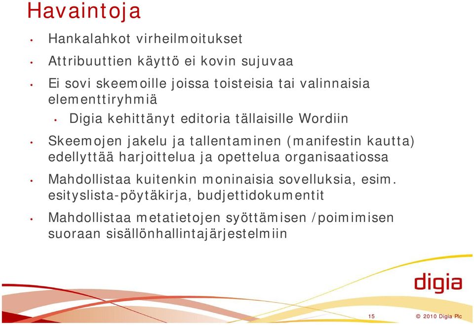 kautta) edellyttää harjoittelua ja opettelua organisaatiossa Mahdollistaa kuitenkin moninaisia sovelluksia, esim.