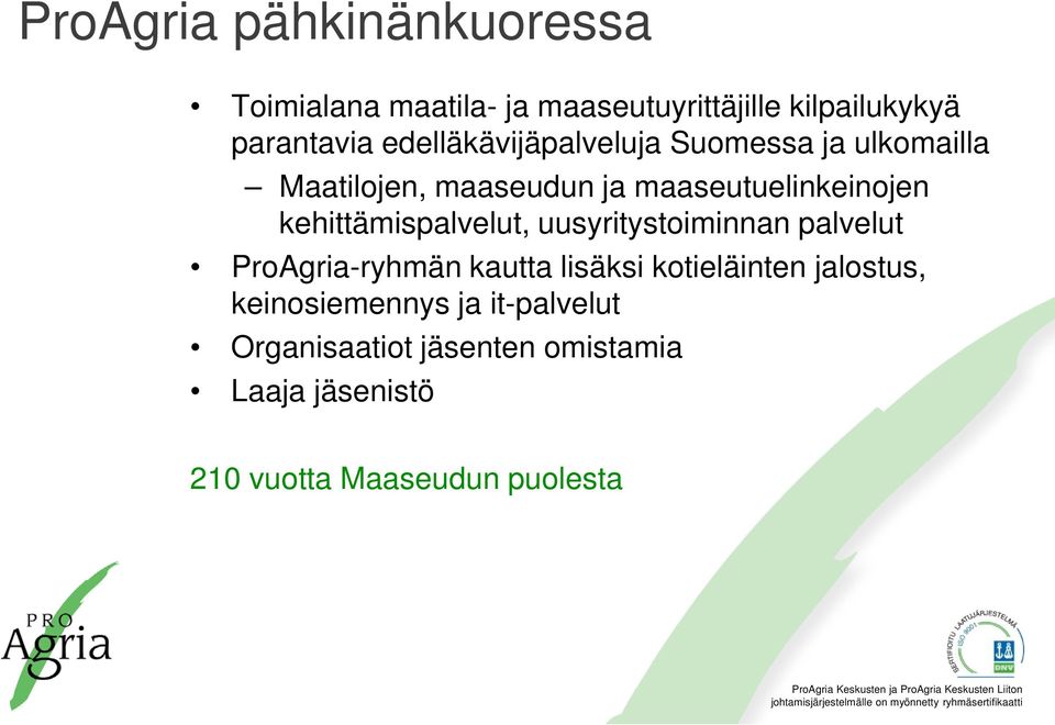 kehittämispalvelut, uusyritystoiminnan palvelut ProAgria-ryhmän kautta lisäksi kotieläinten
