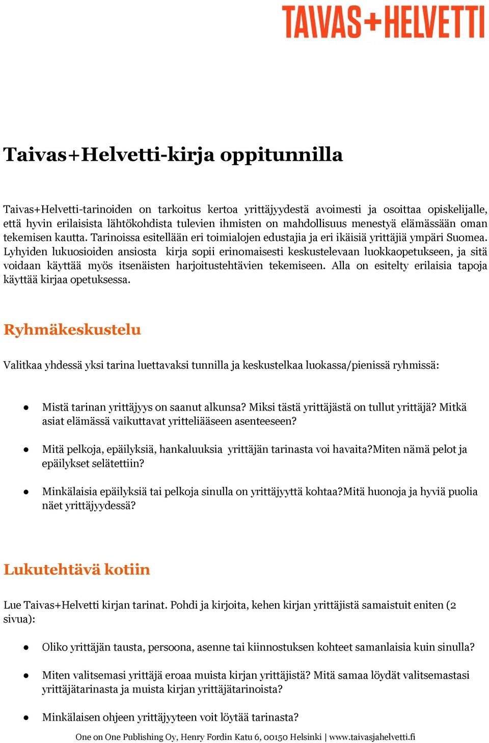 Lyhyiden lukuosioiden ansiosta kirja sopii erinomaisesti keskustelevaan luokkaopetukseen, ja sitä voidaan käyttää myös itsenäisten harjoitustehtävien tekemiseen.