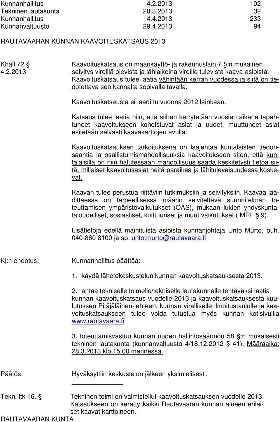 Kaavoituskatsausta ei laadittu vuonna 2012 lainkaan.