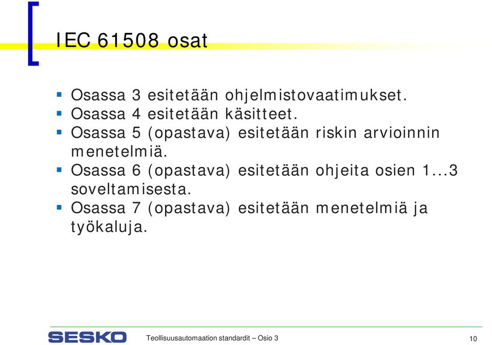 Osassa 5 (opastava) esitetään riskin arvioinnin menetelmiä.