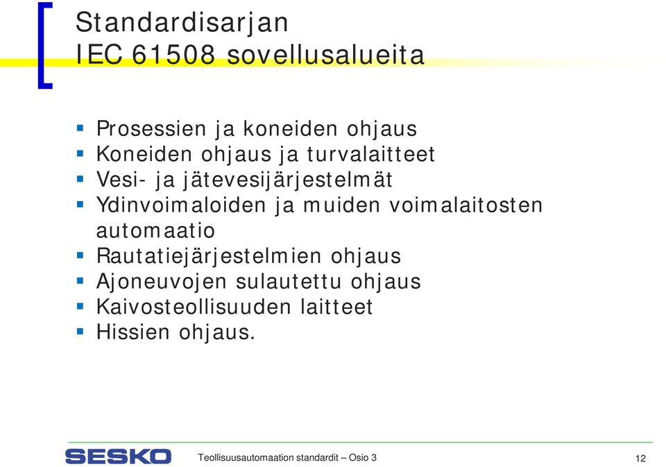 voimalaitosten automaatio Rautatiejärjestelmien ohjaus Ajoneuvojen sulautettu