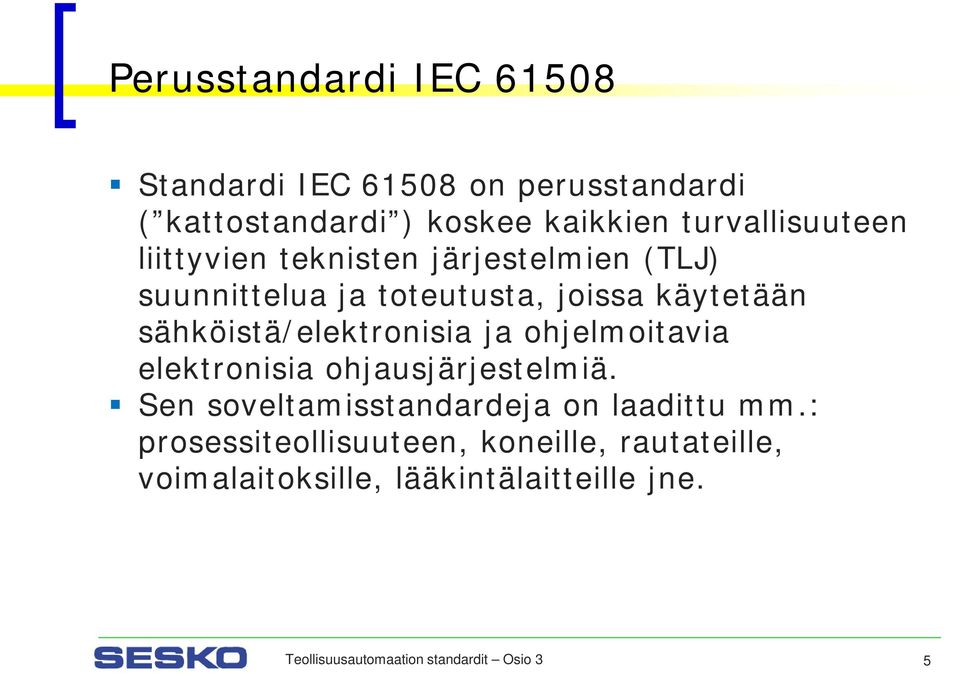 sähköistä/elektronisia ja ohjelmoitavia elektronisia ohjausjärjestelmiä.