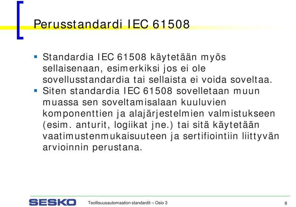 Siten standardia IEC 61508 sovelletaan muun muassa sen soveltamisalaan kuuluvien komponenttien ja