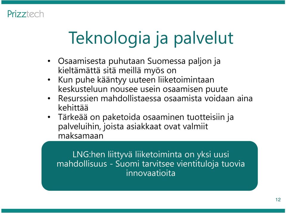 aina kehittää Tärkeää on paketoida osaaminen tuotteisiin ja palveluihin, joista asiakkaat ovat valmiit