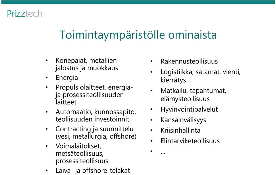 metallurgia, offshore) Voimalaitokset, metsäteollisuus, prosessiteollisuus Laiva- ja offshore-telakat Rakennusteollisuus