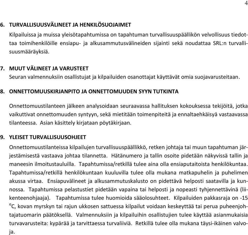 ONNETTOMUUSKIRJANPITO JA ONNETTOMUUDEN SYYN TUTKINTA Onnettomuustilanteen jälkeen analysoidaan seuraavassa hallituksen kokouksessa tekijöitä, jotka vaikuttivat onnettomuuden syntyyn, sekä mietitään