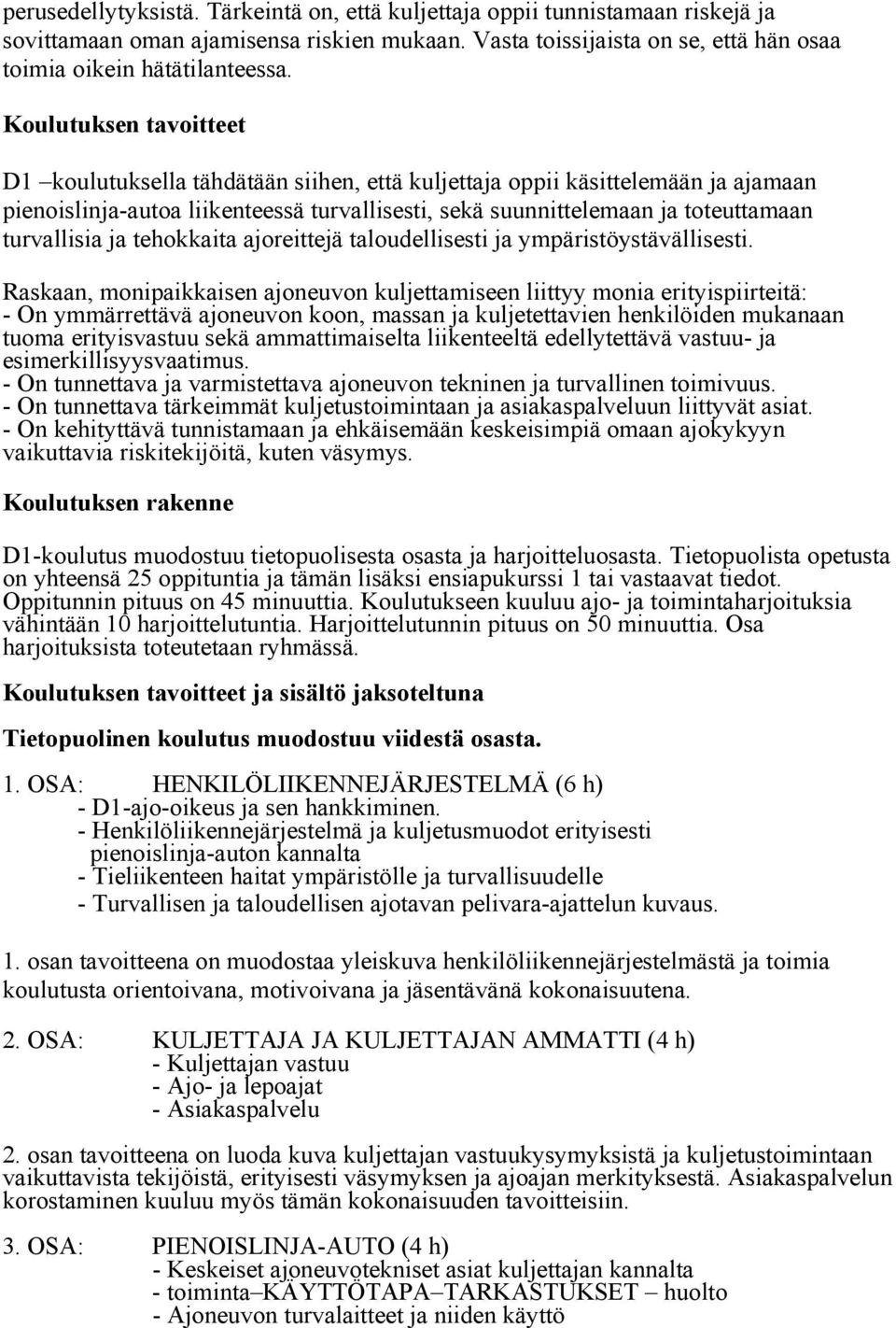 turvallisia ja tehokkaita ajoreittejä taloudellisesti ja ympäristöystävällisesti.