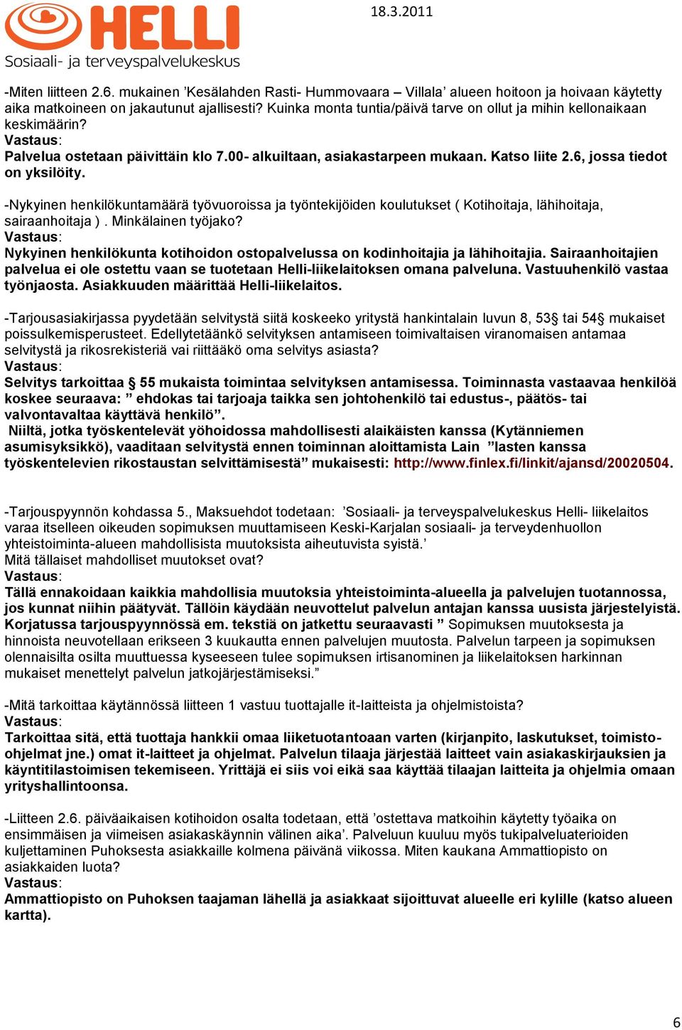 -Nykyinen henkilökuntamäärä työvuoroissa ja työntekijöiden koulutukset ( Kotihoitaja, lähihoitaja, sairaanhoitaja ). Minkälainen työjako?