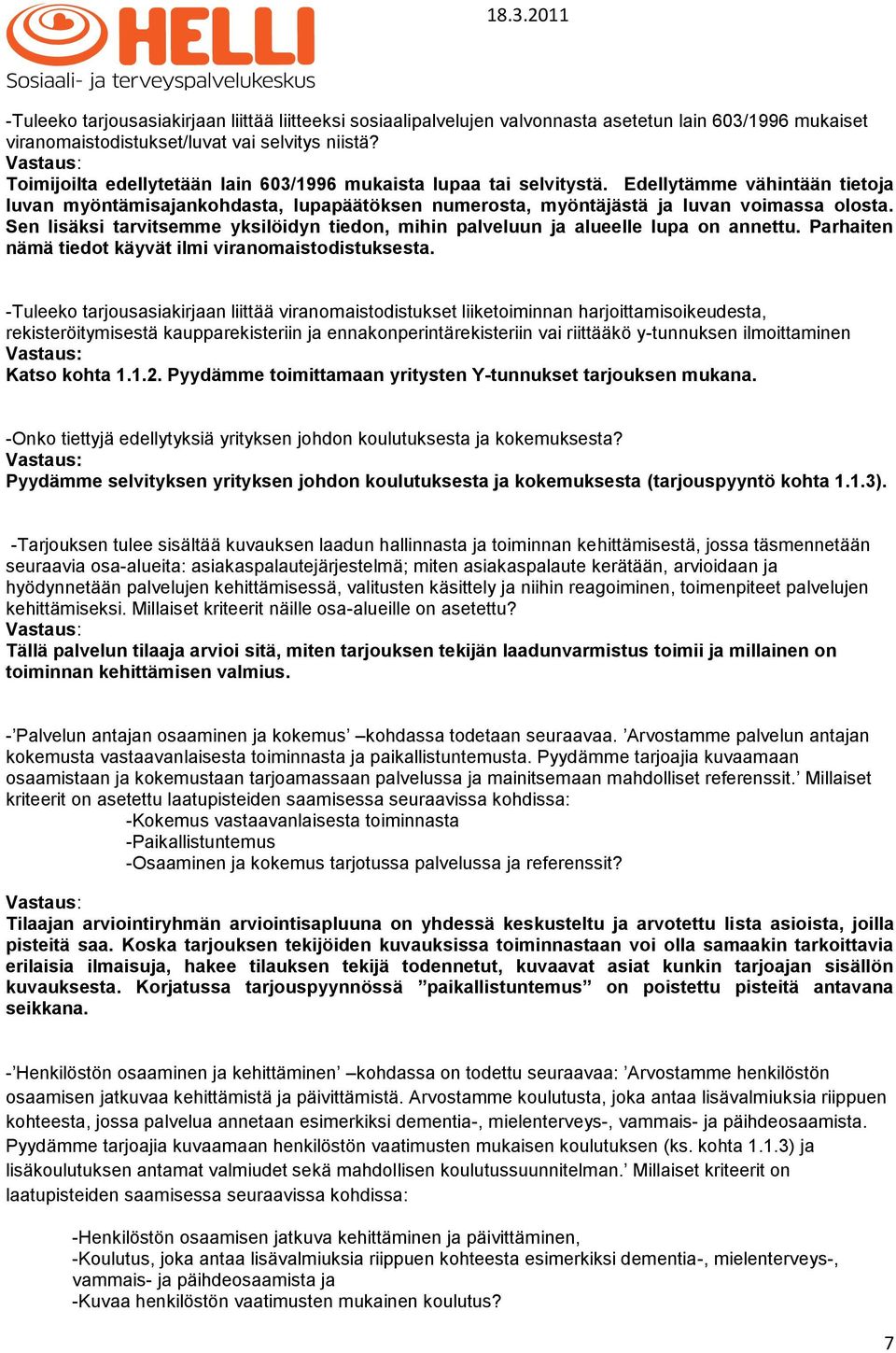 Sen lisäksi tarvitsemme yksilöidyn tiedon, mihin palveluun ja alueelle lupa on annettu. Parhaiten nämä tiedot käyvät ilmi viranomaistodistuksesta.