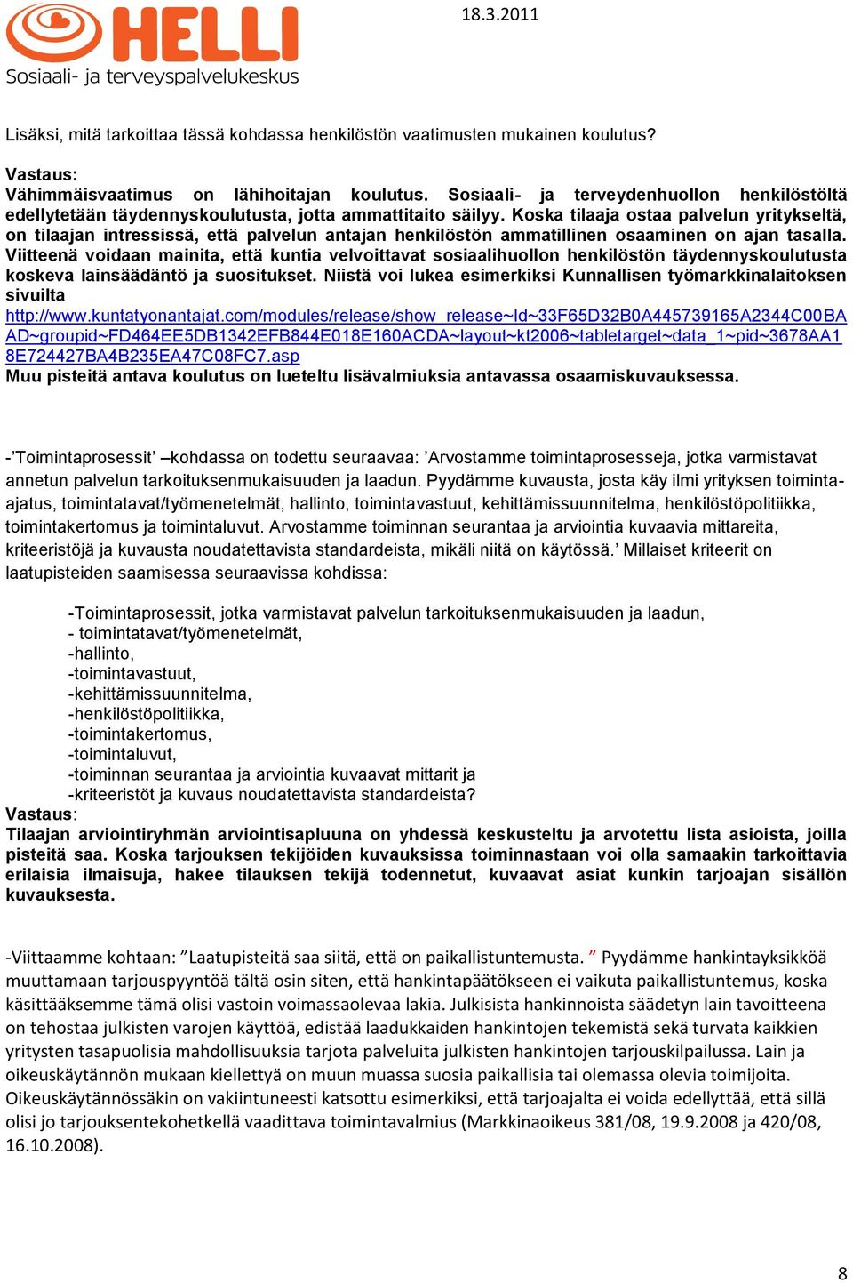 Koska tilaaja ostaa palvelun yritykseltä, on tilaajan intressissä, että palvelun antajan henkilöstön ammatillinen osaaminen on ajan tasalla.